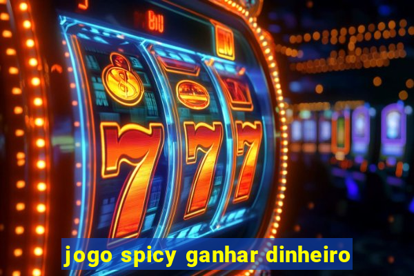 jogo spicy ganhar dinheiro